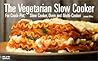 The Vegetarian Slow Cooker: For Crock Pot, Slow Cooker, Oven and Multi-Cooker (Nitty Gritty Cookbooks)