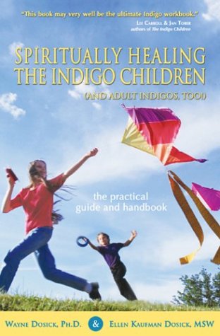 Spiritually Healing the Indigo Children (and Adult Indigos, Too!): The Practical Guide and Handbook