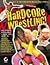 Hardcore Wrestling: 100% Unauthorized (Ultimate Strategy Guide)