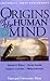 Origins of the Human Mind