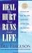 Heal the Hurt That Runs Your Life: Discover and Heal the Inner Issues That Destroy Love and Sabotage Your Life