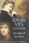 Edward Vii's Last Loves: Alice Keppel & Agnes Keyser Edward Vii's Last Loves: Alice Keppel & Agnes Keyser