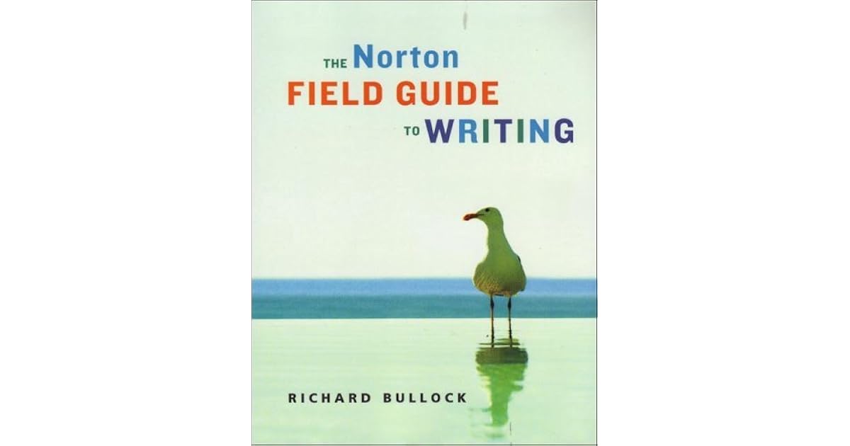 The Norton Field Guide To Writing By Richard Bullock The Norton Field Guide To Writing By Richard Bullock