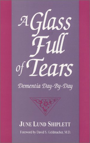A Glass Full of Tears: Dementia Day-By-Day (Paperback)