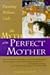 The Myth of the Perfect Mother: Parenting Without Guilt