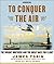 To Conquer the Air: The Wright Brothers and the Great Race for Flight