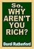 So, Why Aren't You Rich? The Prosperity Secret of the Rich by Darel A. Rutherford