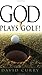 God Plays Golf by David Curry