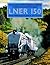 LNER 150: The London and North Eastern Railway: A Century and a Half of Progress