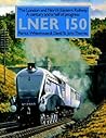 LNER 150: The London and North Eastern Railway: A Century and a Half of Progress LNER 150: The London and North Eastern Railway: A Century and a Half of Progress