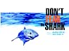 Don't Fear The Shark Don't Fear The Shark