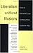 Liberalism without Illusions by Bernard Yack