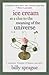 Ice Cream As a Clue to the Meaning of the Universe by Billy Sprague Ice Cream As a Clue to the Meaning of the Universe by Billy Sprague