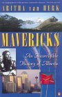Mavericks: An Incorrigible History of Alberta Mavericks: An Incorrigible History of Alberta