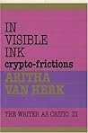 In Visible Ink: Crypto-Frictions (The Writer As Critic Series ; V. 3)