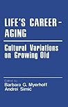 Life′s Career-Aging: Cultural Variations on Growing Old (Cross Cultural Research and Methodology)