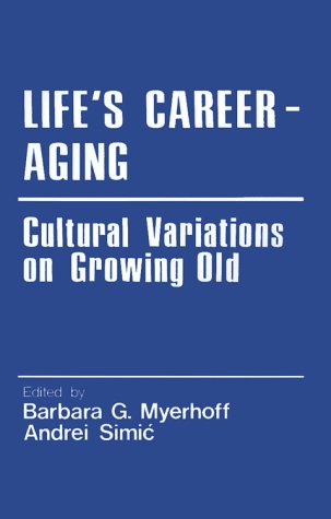Life′s Career-Aging: Cultural Variations on Growing Old (Cross Cultural Research and Methodology)