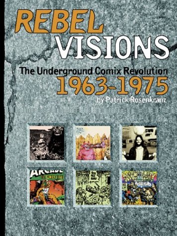 Rebel Visions: The Underground Comix Revolution 1963-1975 (Hardcover)