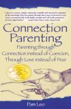 Connection Parenting: Parenting Through Connection Instead of Coercion, Through Love Instead of Fear (Paperback)
