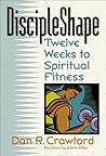 Discipleshape: Twelve Weeks to Spiritual Fitness Discipleshape: Twelve Weeks to Spiritual Fitness