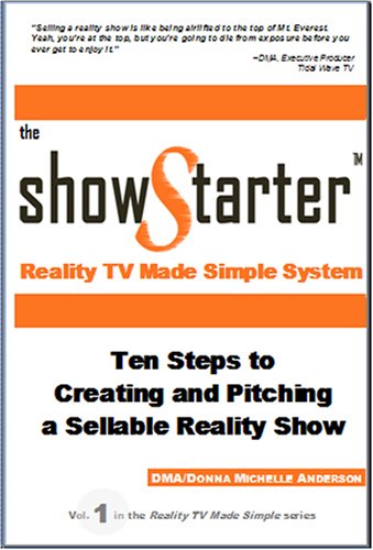 The Show Starter Reality TV Made Simple System: Ten Steps to Creating and Pitching a Sellable Reality Show (Spiral-bound)