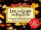 Live and Learn and Pass It on: People Ages 5 to 95 Share What They'Ve Discovered About Life, Love, and Other Good Stuff (Live & Learn & Pass It on)