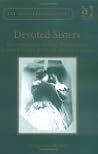 Devoted Sisters: Representations of the Sister Relationship in Nineteenth-Century British and American Literature (The Nineteenth Century Series)