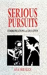 Serious Pursuits: Vol. III: Communications and Education (Collected Essays of Asa Briggs, Vol 3)