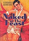 Naked at the Feast: The Biography of Josephine Baker
