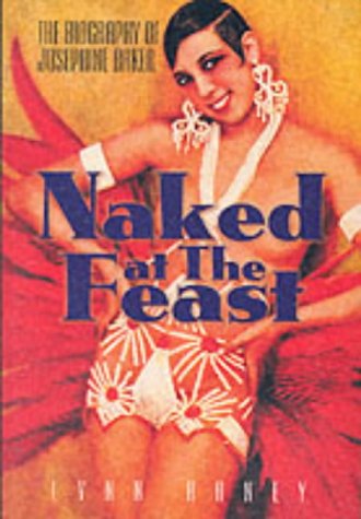 Naked at the Feast: The Biography of Josephine Baker (Paperback)