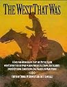 The West That Was: A Lively and Authoritative Story and Picture Album (ILLUSTRATED)