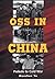 OSS In China: Prelude to Cold War