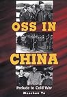 OSS In China: Prelude to Cold War
