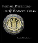 Roman, Byzantine and Early Medieval Glass: Ernesto Wolf Collection (Hardcover)