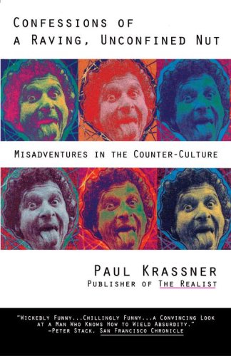 Confessions of a Raving, Unconfined Nut: Misadventures in Counter-Culture (Paperback)