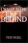 I Want to Be Left Behind