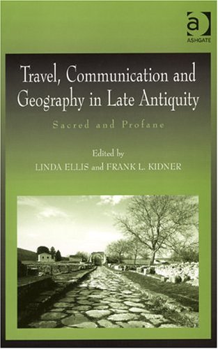 Travel, Communication and Geography in Late Antiquity: Sacred and Profane (Hardcover)