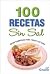 100 Recetas Sin Sal / 100 Recipes Without Salt (Spanish Edition)