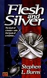 Flesh and Silver by Stephen L. Burns