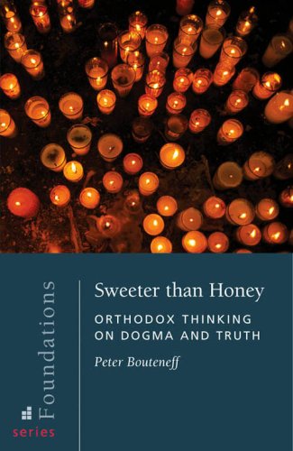 Sweeter Than Honey: Orthodox Thinking on Dogma And Truth (Foundations Series, Bk. 3)