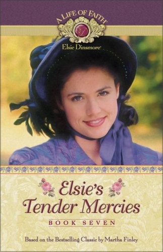 Elsie's Tender Mercies (A Life of Faith: Elsie Dinsmore #7)