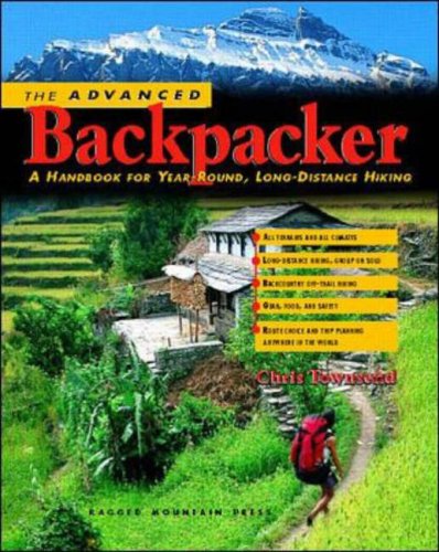 The Advanced Backpacker: A Handbook of Year Round, Long-Distance Hiking (Paperback)