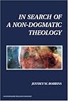 In Search of a Non-Dogmatic Theology (Contemporary Religious Thought)