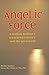 Angelic Force: A Modern Medium's Communication with the Spirit World