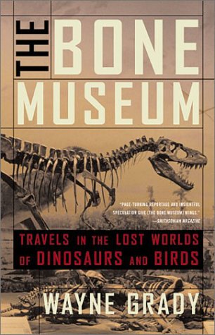 The Bone Museum: Travels in the Lost Worlds of Dinosaurs and Birds (Paperback)