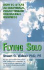 Flying Solo : How to Start an Individual Practitioner Consulting Business