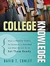 College Knowledge: What It Really Takes for Students to Succeed and What We Can Do to Get Them Ready College Knowledge: What It Really Takes for Students to Succeed and What We Can Do to Get Them Ready