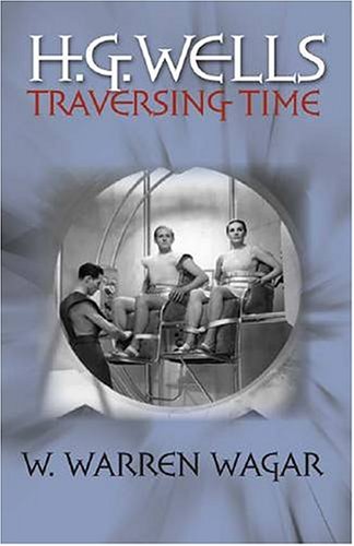 H.G. Wells: Traversing Time (Early Classics Of Science Fiction)
