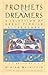 Prophets and Dreamers: A Se...