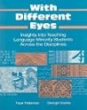 With Different Eyes: Insights into Teaching Language Minority Students Across the Disciplines With Different Eyes: Insights into Teaching Language Minority Students Across the Disciplines